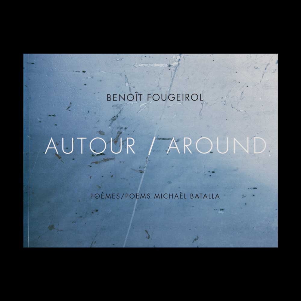 autour-around-livre-photographies-benoir-fougeirol-poemes-michael-batalla